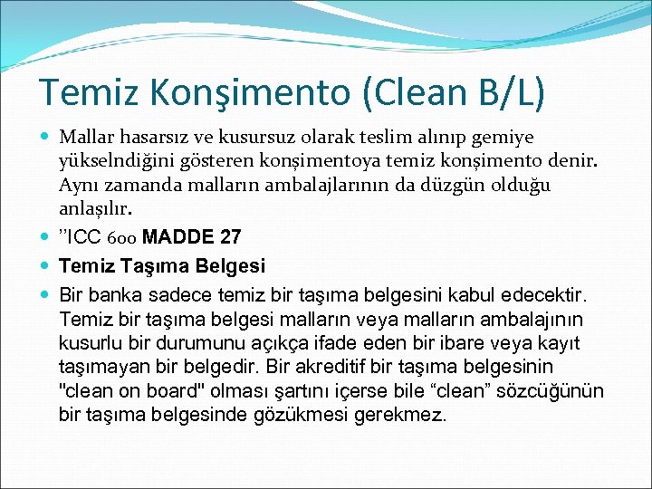 Temiz Konşimento (Clean B/L) Mallar hasarsız ve kusursuz olarak teslim alınıp gemiye yükselndiğini gösteren