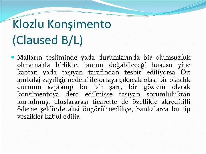 Klozlu Konşimento (Claused B/L) Malların tesliminde yada durumlarında bir olumsuzluk olmamakla birlikte, bunun doğabileceği