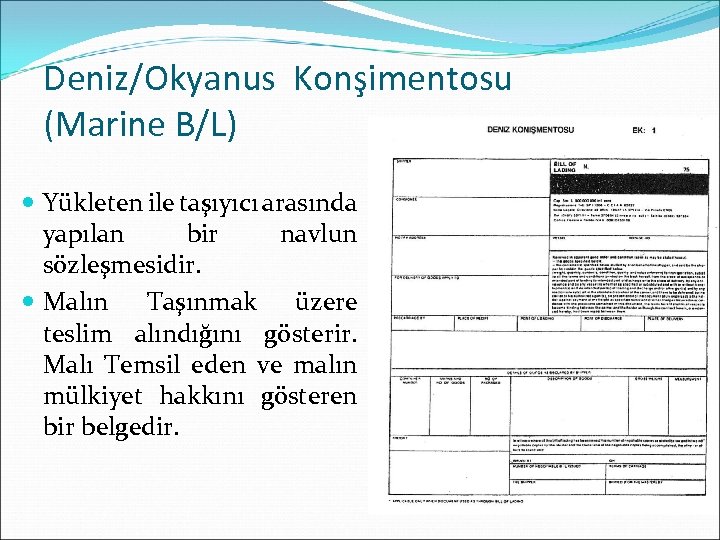 Deniz/Okyanus Konşimentosu (Marine B/L) Yükleten ile taşıyıcı arasında yapılan bir navlun sözleşmesidir. Malın Taşınmak