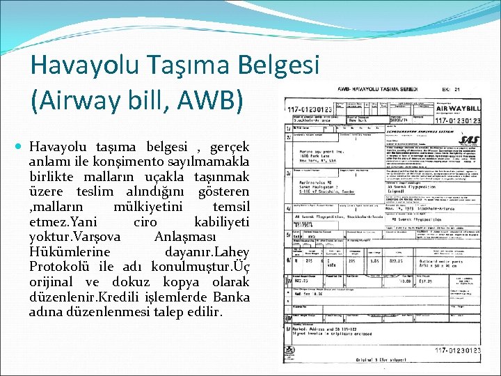 Havayolu Taşıma Belgesi (Airway bill, AWB) Havayolu taşıma belgesi , gerçek anlamı ile konşimento