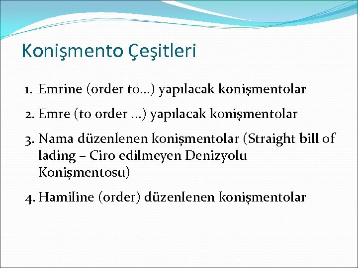 Konişmento Çeşitleri 1. Emrine (order to. . . ) yapılacak konişmentolar 2. Emre (to