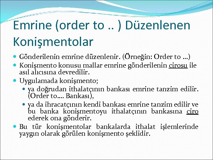 Emrine (order to. . ) Düzenlenen Konişmentolar Gönderilenin emrine düzenlenir. (Örneğin: Order to. .