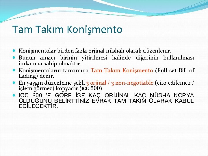 Tam Takım Konişmentolar birden fazla orjinal nüshalı olarak düzenlenir. Bunun amacı birinin yitirilmesi halinde