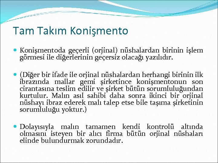 Tam Takım Konişmentoda geçerli (orjinal) nüshalardan birinin işlem görmesi ile diğerlerinin geçersiz olacağı yazılıdır.