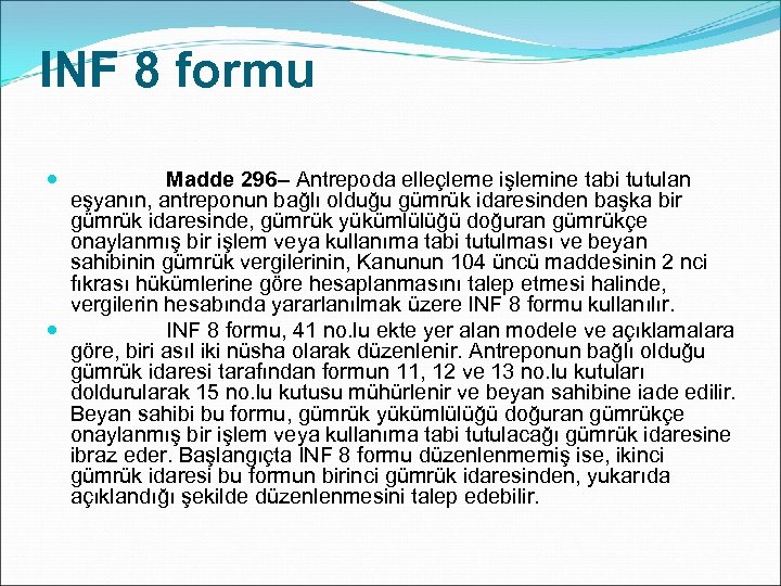 INF 8 formu Madde 296– Antrepoda elleçleme işlemine tabi tutulan eşyanın, antreponun bağlı olduğu