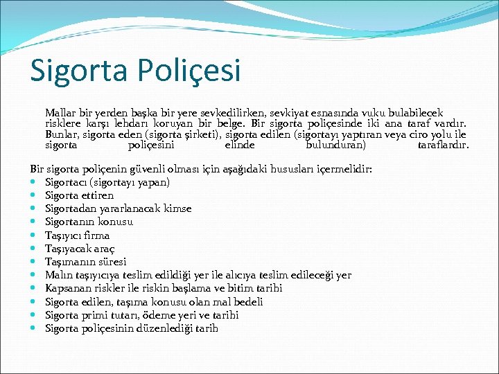 Sigorta Poliçesi Mallar bir yerden başka bir yere sevkedilirken, sevkiyat esnasında vuku bulabilecek risklere