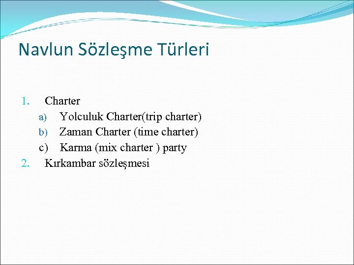 Navlun Sözleşme Türleri Charter a) Yolculuk Charter(trip charter) b) Zaman Charter (time charter) c)