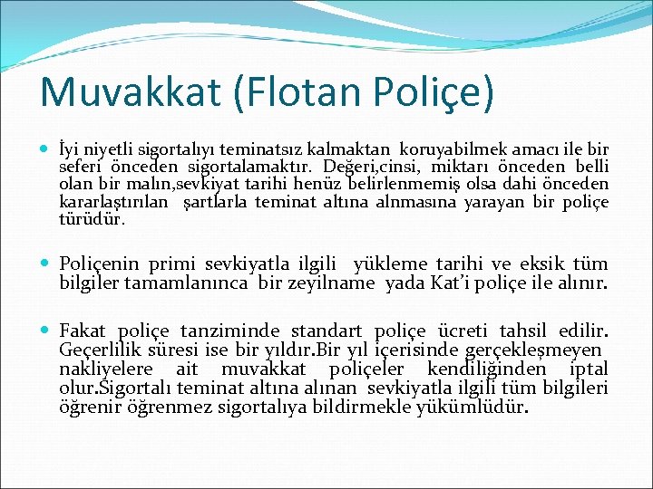 Muvakkat (Flotan Poliçe) İyi niyetli sigortalıyı teminatsız kalmaktan koruyabilmek amacı ile bir seferi önceden