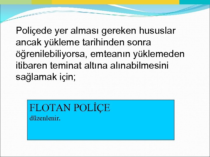 Poliçede yer alması gereken hususlar ancak yükleme tarihinden sonra öğrenilebiliyorsa, emteanın yüklemeden itibaren teminat