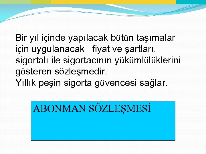 Bir yıl içinde yapılacak bütün taşımalar için uygulanacak fiyat ve şartları, sigortalı ile sigortacının