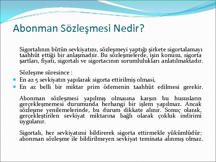 Abonman Sözleşmesi Nedir? Sigortalının bütün sevkiyatını, sözleşmeyi yaptığı şirkete sigortalamayı taahhüt ettiği bir anlaşmadıir.