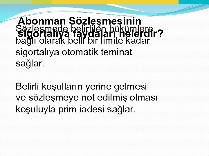 Abonman Sözleşmesinin Sözleşmede belirtilen hükümlere sigortalıya faydaları nelerdir? bağlı olarak belli bir limite kadar