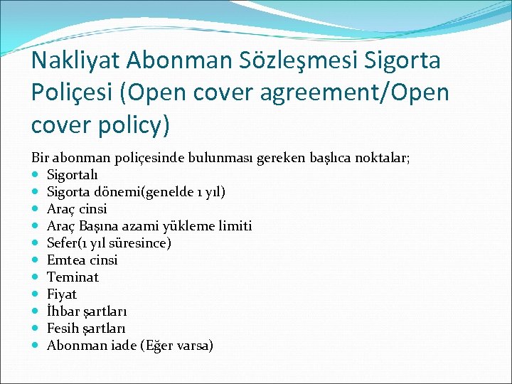 Nakliyat Abonman Sözleşmesi Sigorta Poliçesi (Open cover agreement/Open cover policy) Bir abonman poliçesinde bulunması