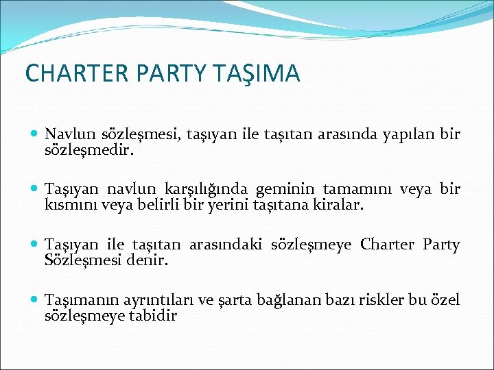 CHARTER PARTY TAŞIMA Navlun sözleşmesi, taşıyan ile taşıtan arasında yapılan bir sözleşmedir. Taşıyan navlun