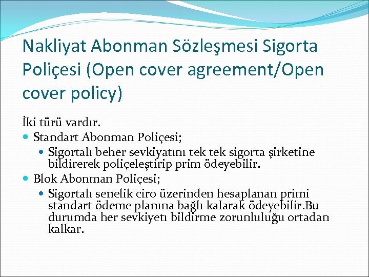 Nakliyat Abonman Sözleşmesi Sigorta Poliçesi (Open cover agreement/Open cover policy) İki türü vardır. Standart