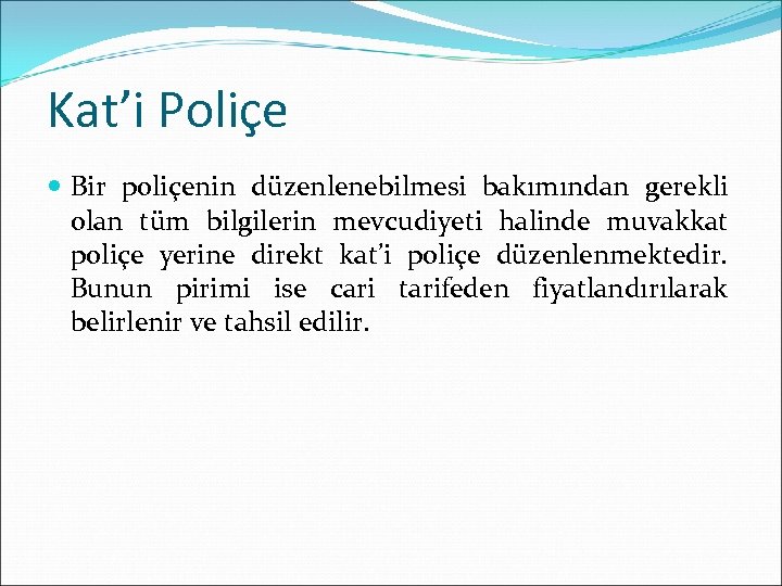 Kat’i Poliçe Bir poliçenin düzenlenebilmesi bakımından gerekli olan tüm bilgilerin mevcudiyeti halinde muvakkat poliçe