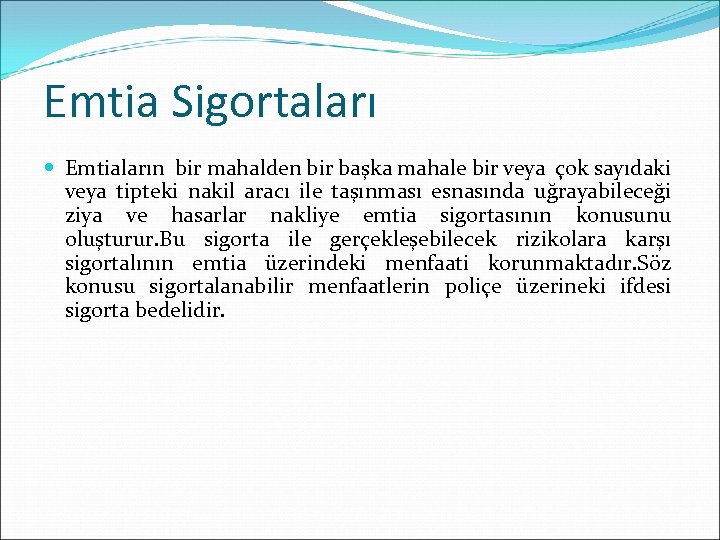 Emtia Sigortaları Emtiaların bir mahalden bir başka mahale bir veya çok sayıdaki veya tipteki