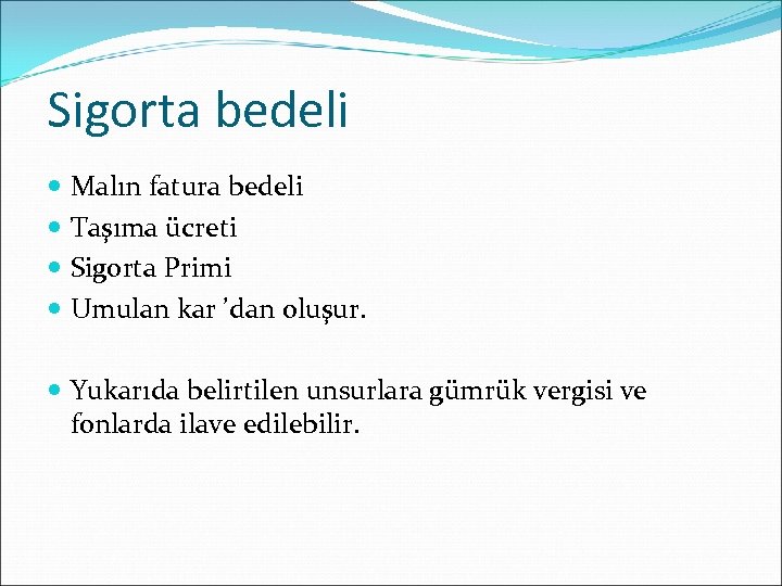 Sigorta bedeli Malın fatura bedeli Taşıma ücreti Sigorta Primi Umulan kar ’dan oluşur. Yukarıda