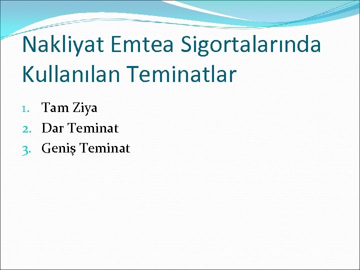 Nakliyat Emtea Sigortalarında Kullanılan Teminatlar 1. Tam Ziya 2. Dar Teminat 3. Geniş Teminat