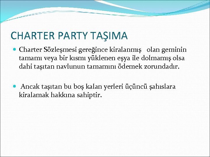 CHARTER PARTY TAŞIMA Charter Sözleşmesi gereğince kiralanmış olan geminin tamamı veya bir kısmı yüklenen