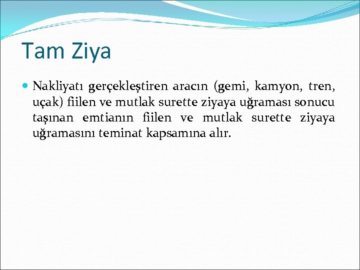 Tam Ziya Nakliyatı gerçekleştiren aracın (gemi, kamyon, tren, uçak) fiilen ve mutlak surette ziyaya