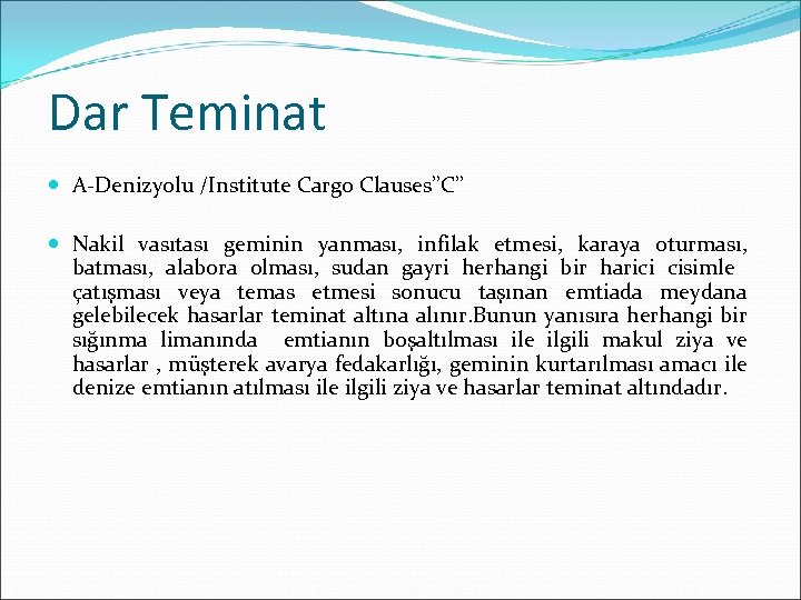 Dar Teminat A-Denizyolu /Institute Cargo Clauses’’C’’ Nakil vasıtası geminin yanması, infilak etmesi, karaya oturması,