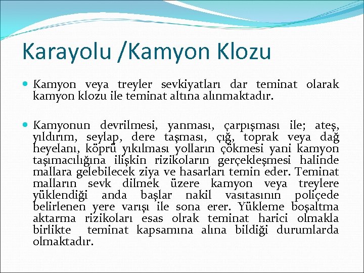 Karayolu /Kamyon Klozu Kamyon veya treyler sevkiyatları dar teminat olarak kamyon klozu ile teminat