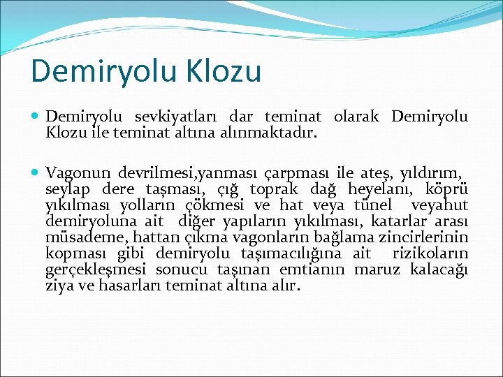 Demiryolu Klozu Demiryolu sevkiyatları dar teminat olarak Demiryolu Klozu ile teminat altına alınmaktadır. Vagonun