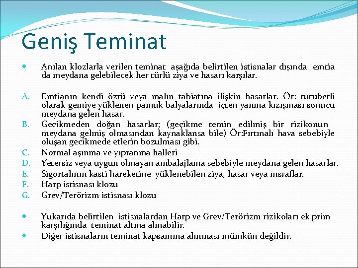 Geniş Teminat Anılan klozlarla verilen teminat aşağıda belirtilen istisnalar dışında emtia da meydana gelebilecek