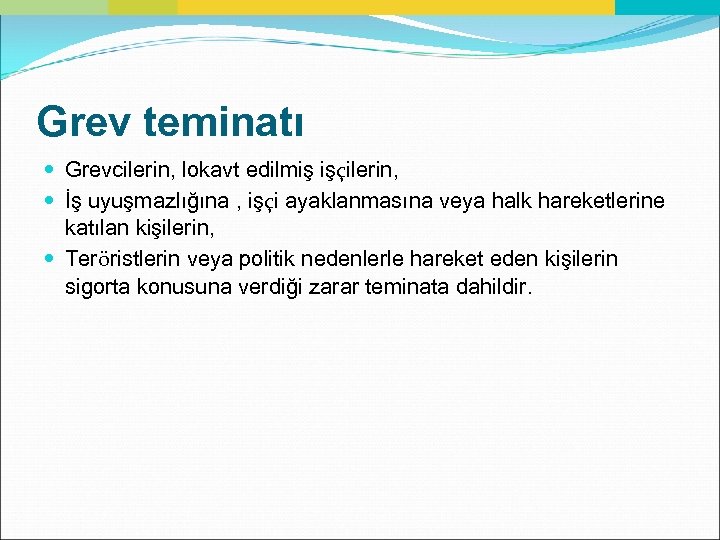 Grev teminatı Grevcilerin, lokavt edilmiş işçilerin, İş uyuşmazlığına , işçi ayaklanmasına veya halk hareketlerine