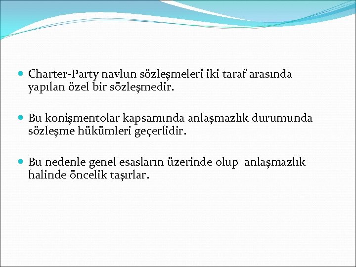  Charter-Party navlun sözleşmeleri iki taraf arasında yapılan özel bir sözleşmedir. Bu konişmentolar kapsamında