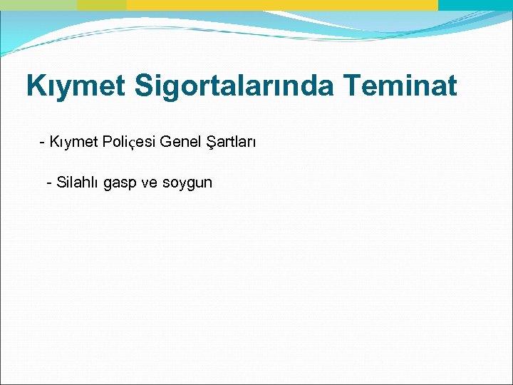 Kıymet Sigortalarında Teminat - Kıymet Poliçesi Genel Şartları - Silahlı gasp ve soygun 