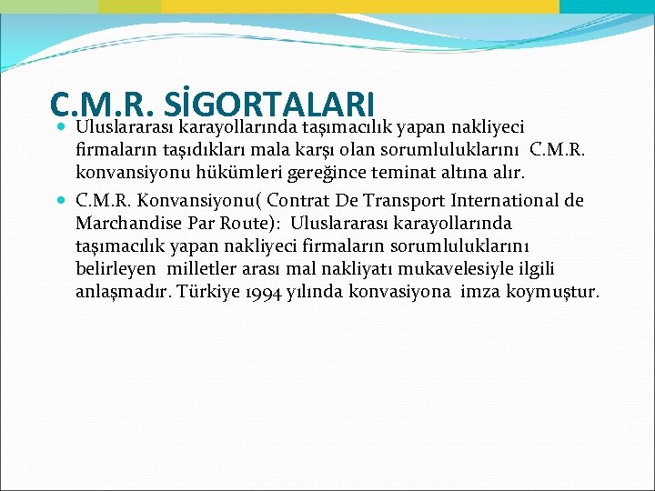 C. M. R. SİGORTALARI yapan nakliyeci Uluslararası karayollarında taşımacılık firmaların taşıdıkları mala karşı olan