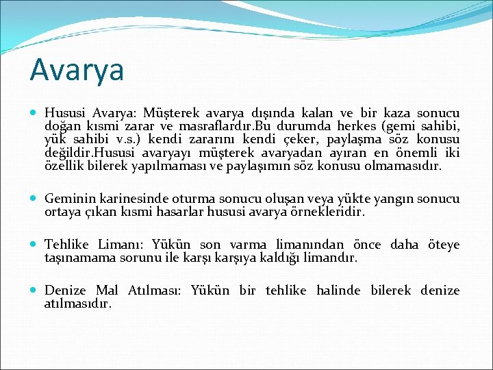 Avarya Hususi Avarya: Müşterek avarya dışında kalan ve bir kaza sonucu doğan kısmi zarar