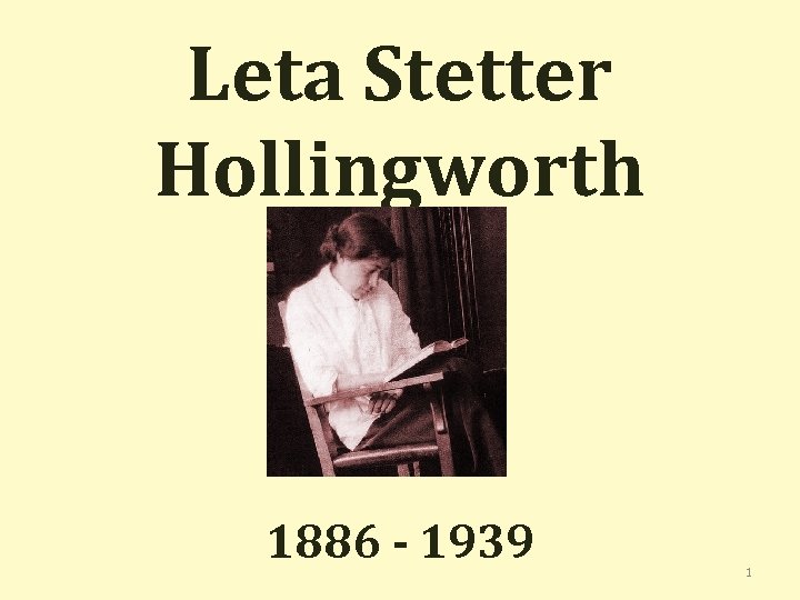 Leta Stetter Hollingworth 1886 - 1939 1 
