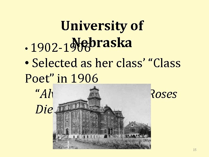 University of Nebraska • 1902 -1906 • Selected as her class’ “Class Poet” in