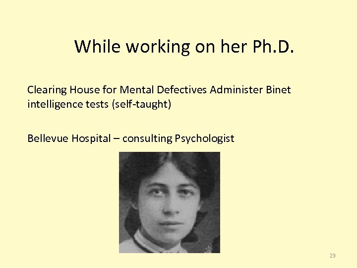 While working on her Ph. D. Clearing House for Mental Defectives Administer Binet intelligence