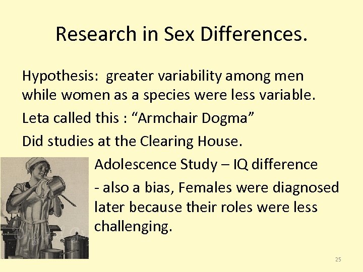 Research in Sex Differences. Hypothesis: greater variability among men while women as a species