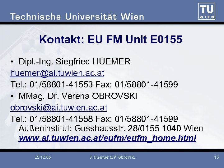 Kontakt: EU FM Unit E 0155 • Dipl. -Ing. Siegfried HUEMER huemer@ai. tuwien. ac.