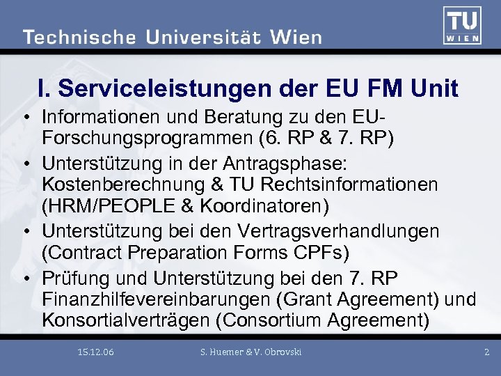 I. Serviceleistungen der EU FM Unit • Informationen und Beratung zu den EUForschungsprogrammen (6.