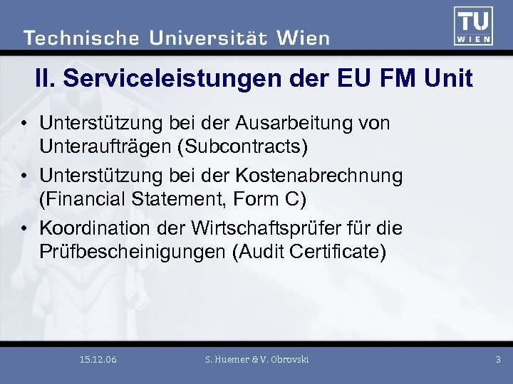 II. Serviceleistungen der EU FM Unit • Unterstützung bei der Ausarbeitung von Unteraufträgen (Subcontracts)