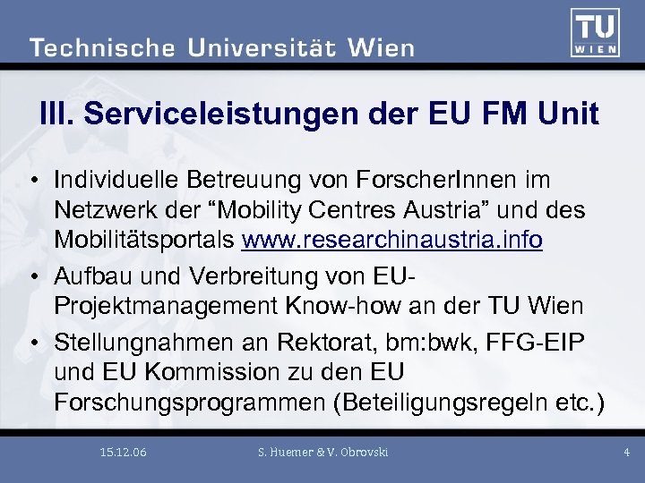 III. Serviceleistungen der EU FM Unit • Individuelle Betreuung von Forscher. Innen im Netzwerk
