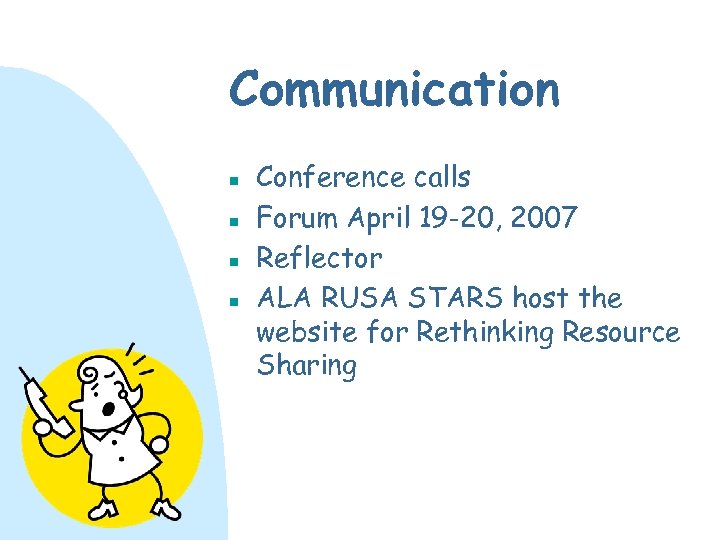 Communication n n Conference calls Forum April 19 -20, 2007 Reflector ALA RUSA STARS