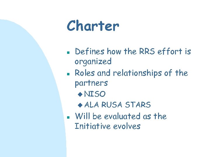 Charter n n Defines how the RRS effort is organized Roles and relationships of