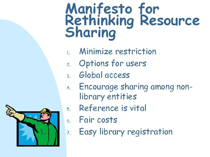 Manifesto for Rethinking Resource Sharing 1. 2. 3. 4. 5. 6. 7. Minimize restriction