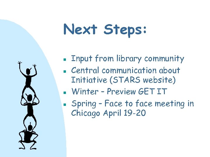 Next Steps: n n Input from library community Central communication about Initiative (STARS website)