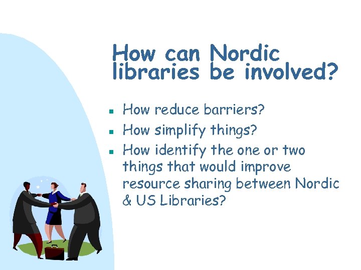 How can Nordic libraries be involved? n n n How reduce barriers? How simplify