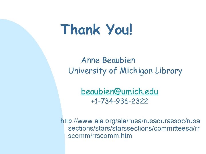 Thank You! Anne Beaubien University of Michigan Library beaubien@umich. edu +1 -734 -936 -2322