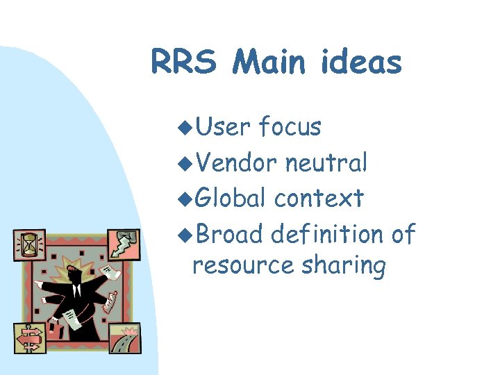 RRS Main ideas u. User focus u. Vendor neutral u. Global context u. Broad