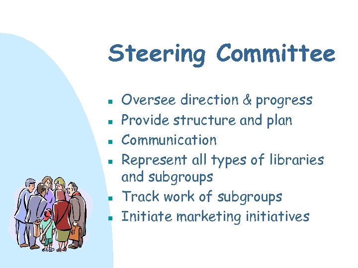 Steering Committee n n n Oversee direction & progress Provide structure and plan Communication